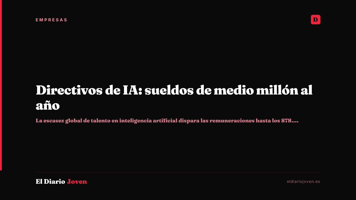 Directivos de IA: sueldos de medio millón al año