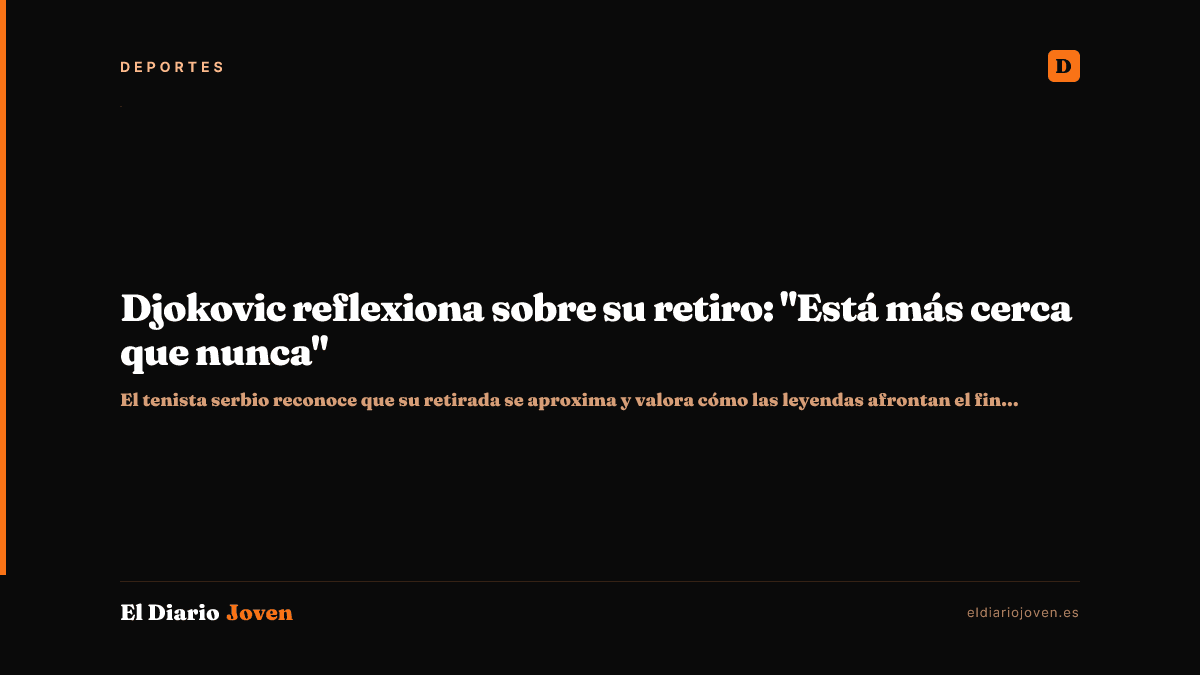 Djokovic reflexiona sobre su retiro: "Está más cerca que nunca"