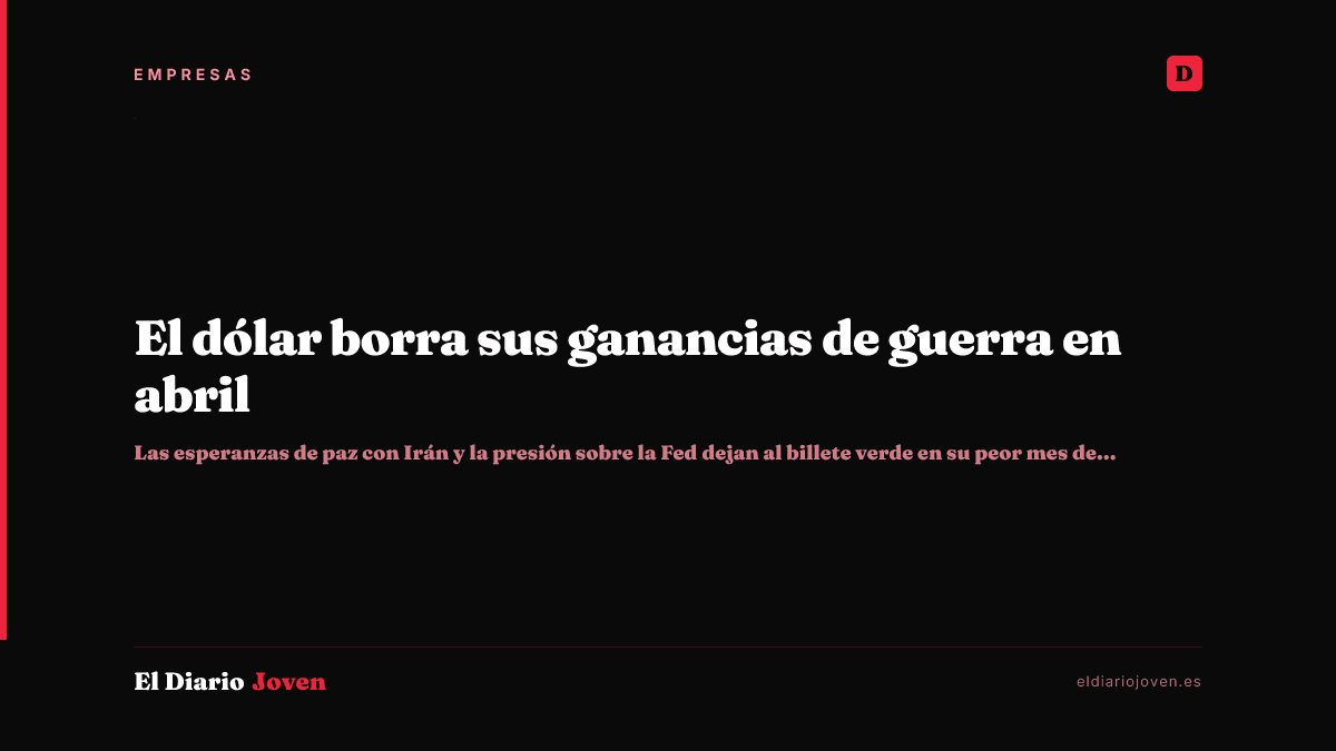 El dólar borra sus ganancias de guerra en abril
