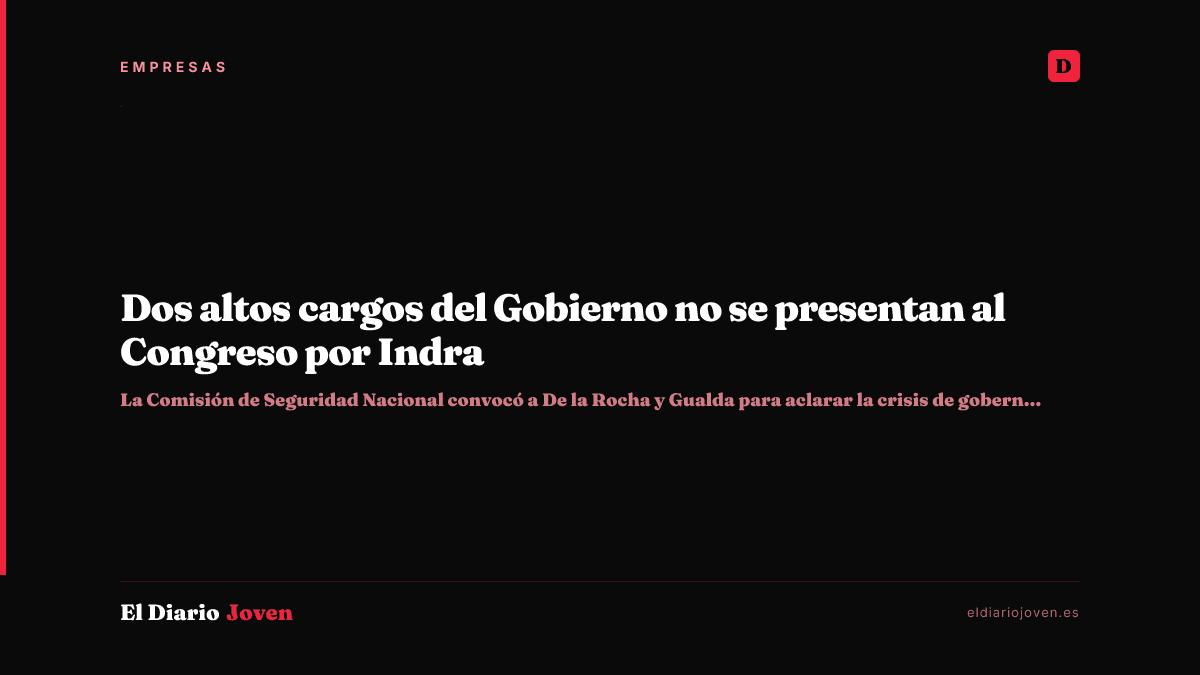 Dos altos cargos del Gobierno no se presentan al Congreso por Indra