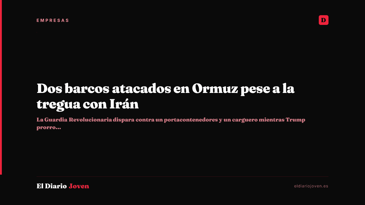 Dos barcos atacados en Ormuz pese a la tregua con Irán