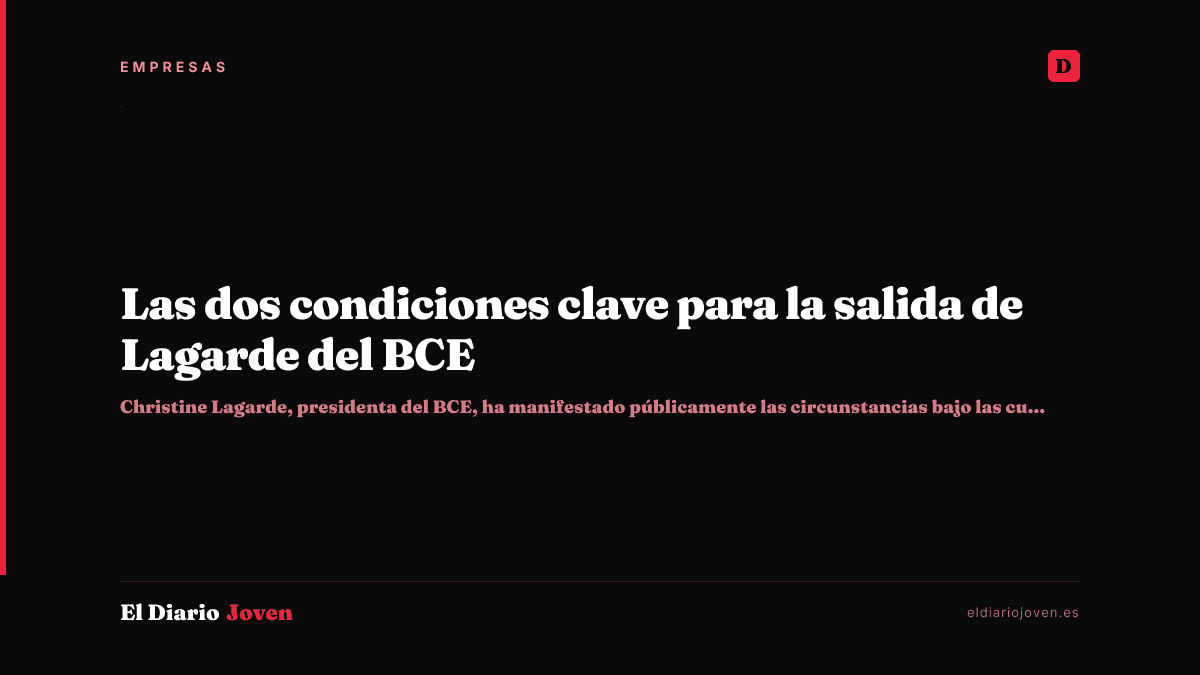 Las dos condiciones clave para la salida de Lagarde del BCE