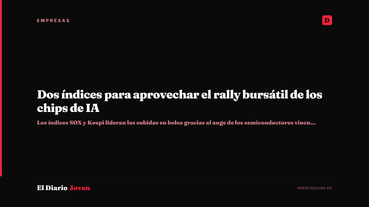 Dos índices para aprovechar el rally bursátil de los chips de IA