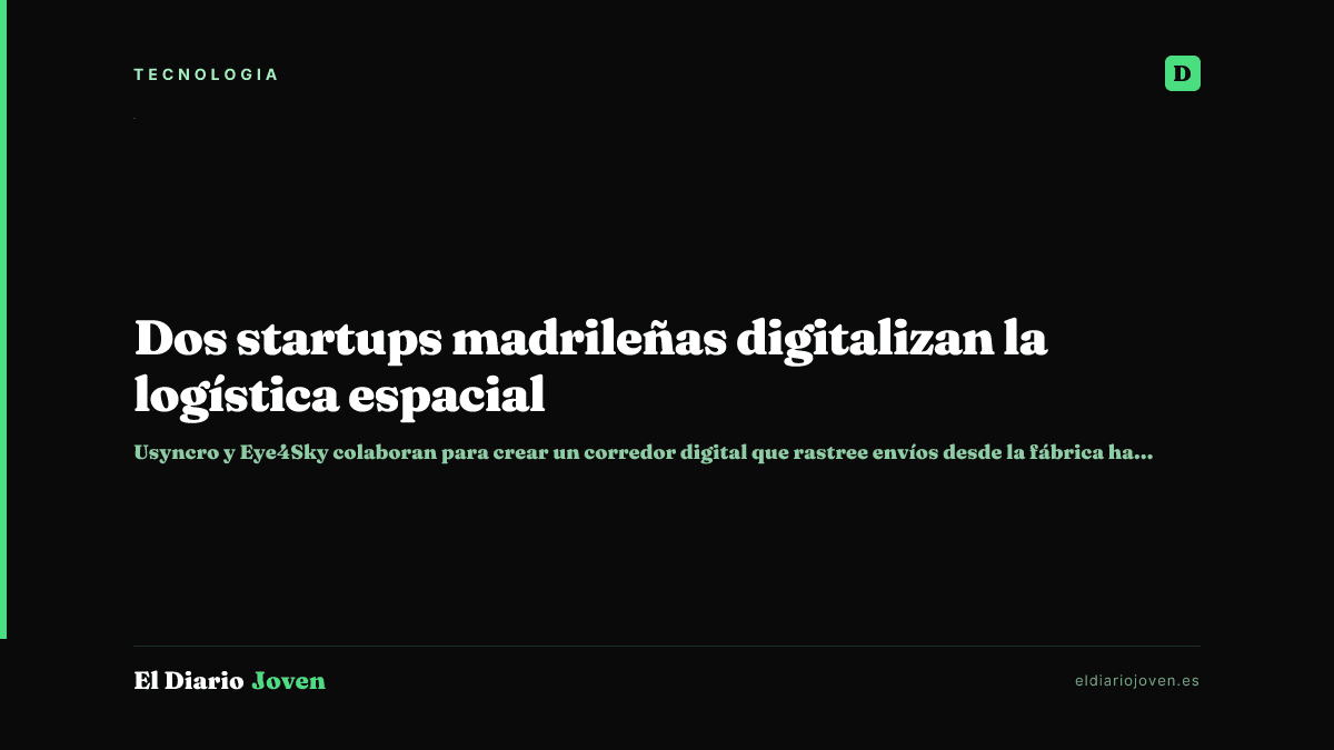 Dos startups madrileñas digitalizan la logística espacial