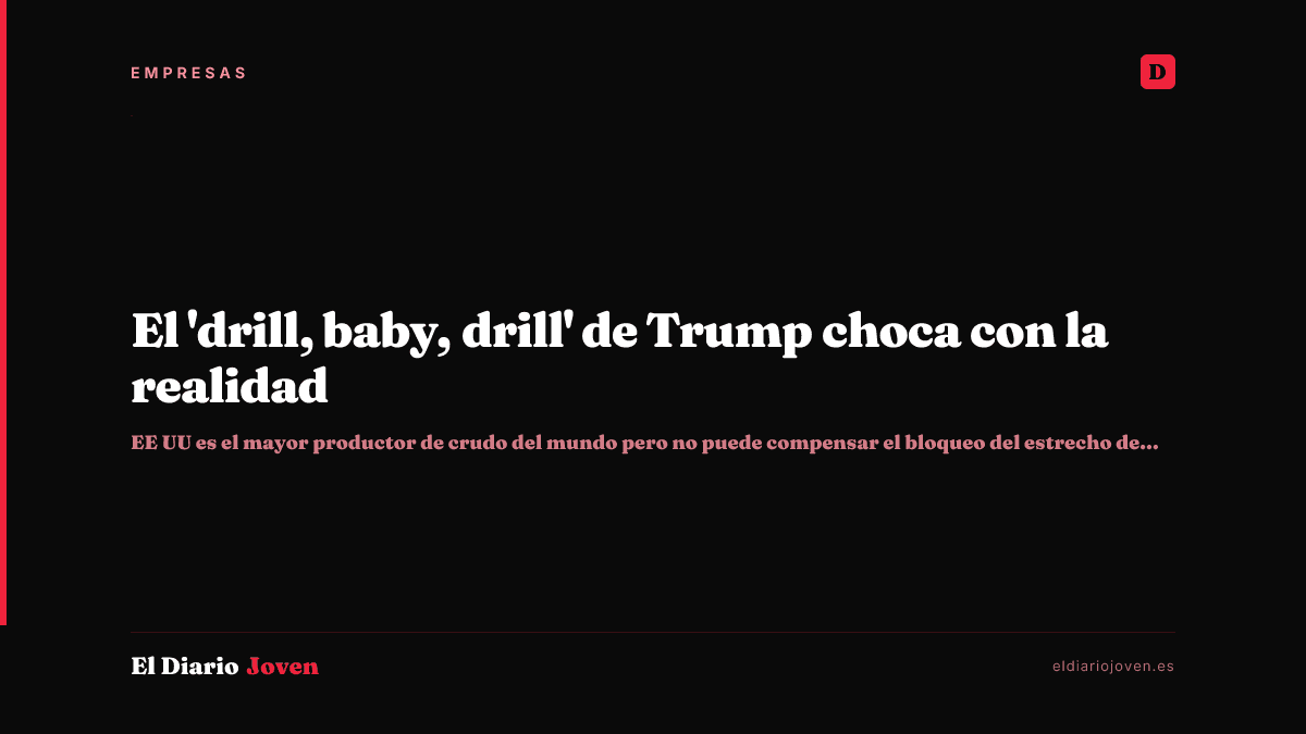 El 'drill, baby, drill' de Trump choca con la realidad
