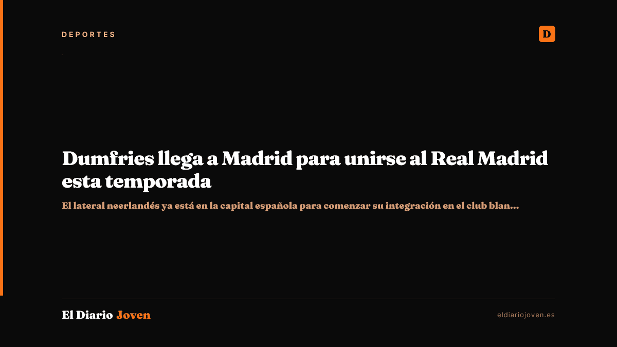Dumfries llega a Madrid para unirse al Real Madrid esta temporada