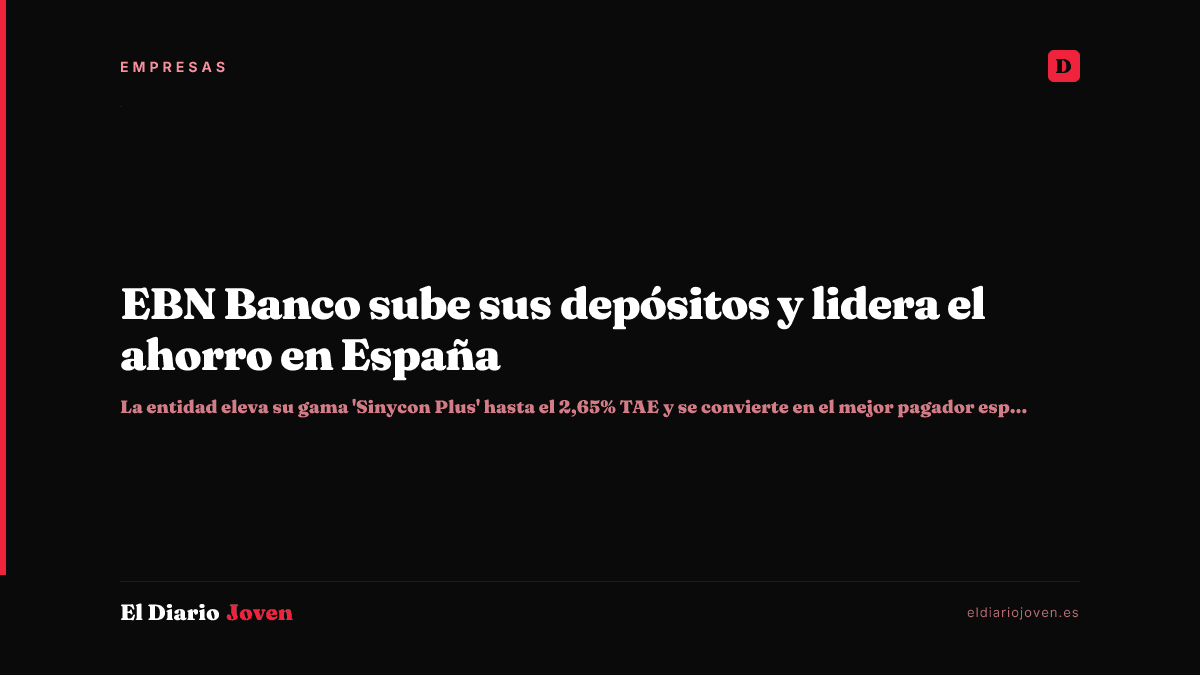 EBN Banco sube sus depósitos y lidera el ahorro en España