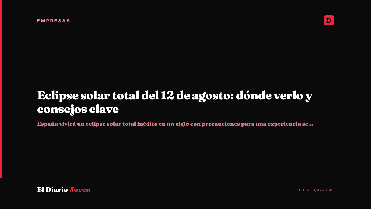 Eclipse solar total del 12 de agosto: dónde verlo y consejos clave