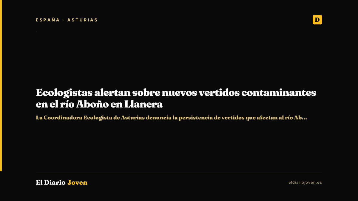 Ecologistas alertan sobre nuevos vertidos contaminantes en el río Aboño en Llanera