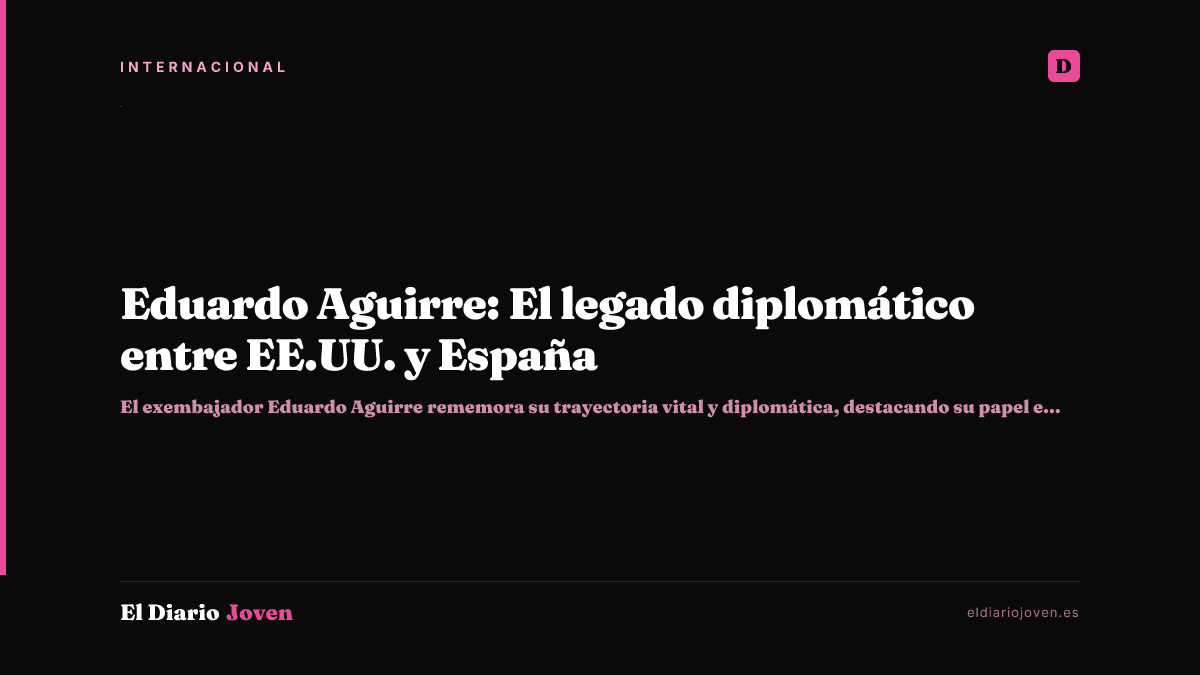 Eduardo Aguirre: El legado diplomático entre EE.UU. y España