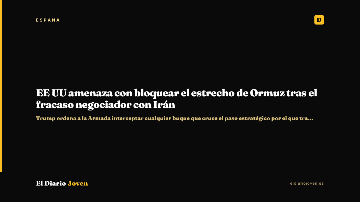 EE UU amenaza con bloquear el estrecho de Ormuz tras el fracaso negociador con Irán