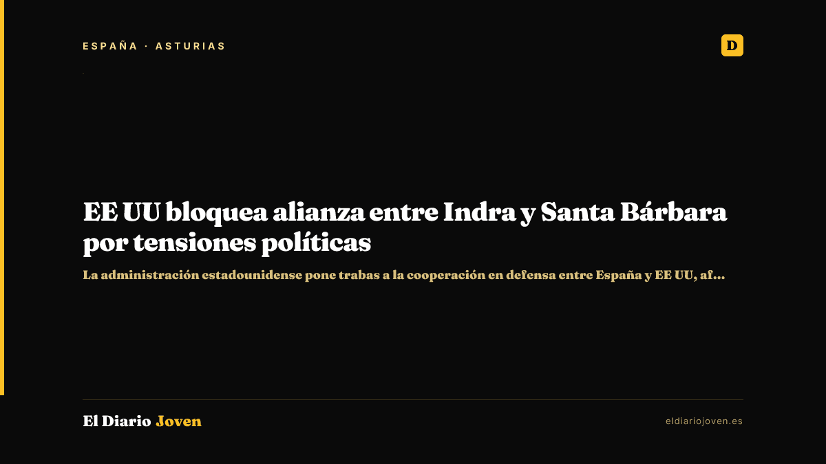 EE UU bloquea alianza entre Indra y Santa Bárbara por tensiones políticas