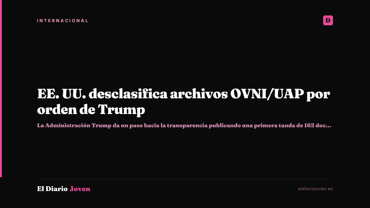 EE. UU. desclasifica archivos OVNI/UAP por orden de Trump