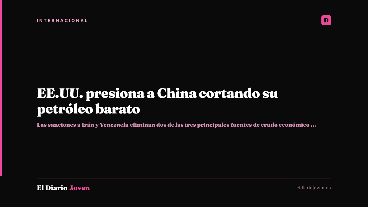 EE.UU. presiona a China cortando su petróleo barato