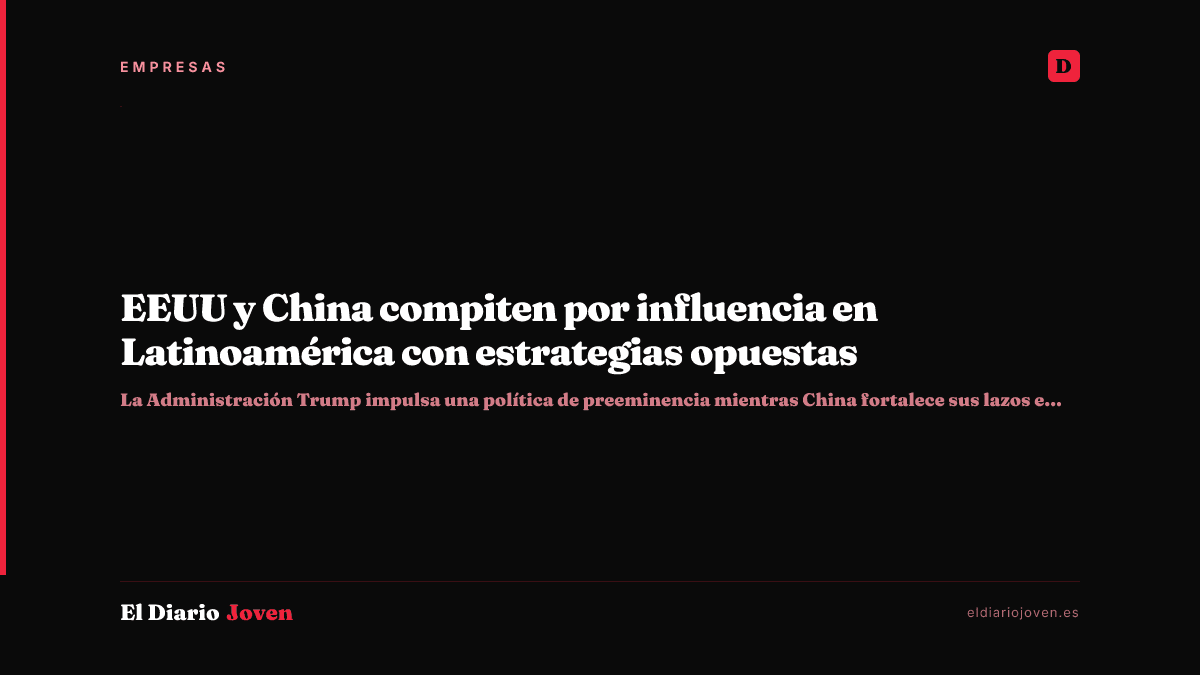 EEUU y China compiten por influencia en Latinoamérica con estrategias opuestas