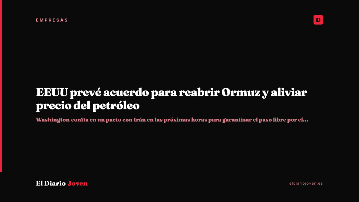 EEUU prevé acuerdo para reabrir Ormuz y aliviar precio del petróleo