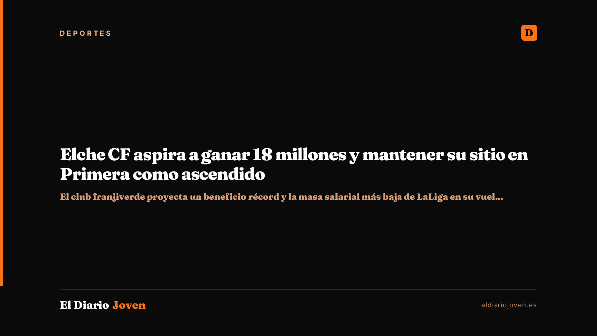Elche CF aspira a ganar 18 millones y mantener su sitio en Primera como ascendido