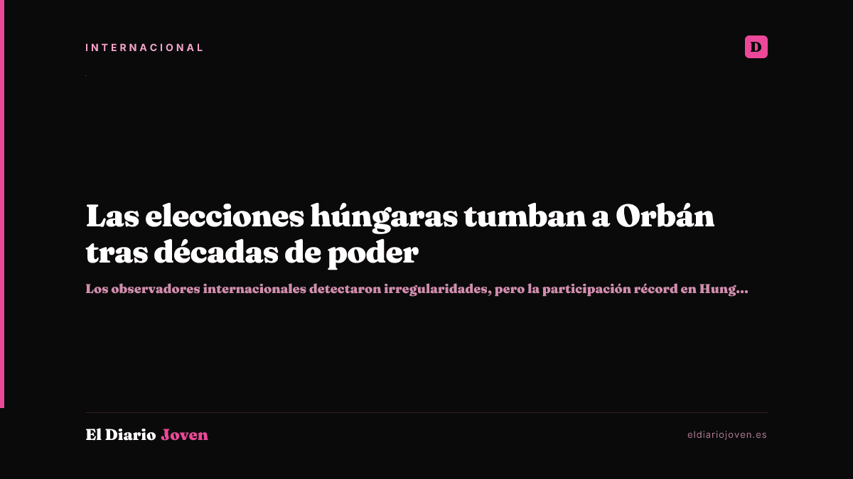 Las elecciones húngaras tumban a Orbán tras décadas de poder
