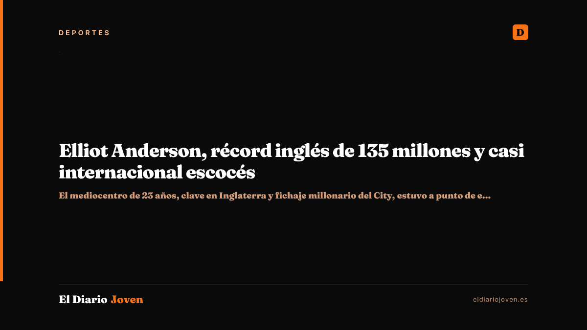 Elliot Anderson, récord inglés de 135 millones y casi internacional escocés