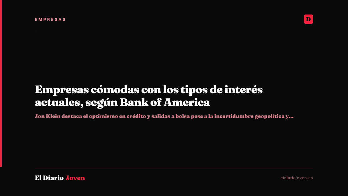 Empresas cómodas con los tipos de interés actuales, según Bank of America