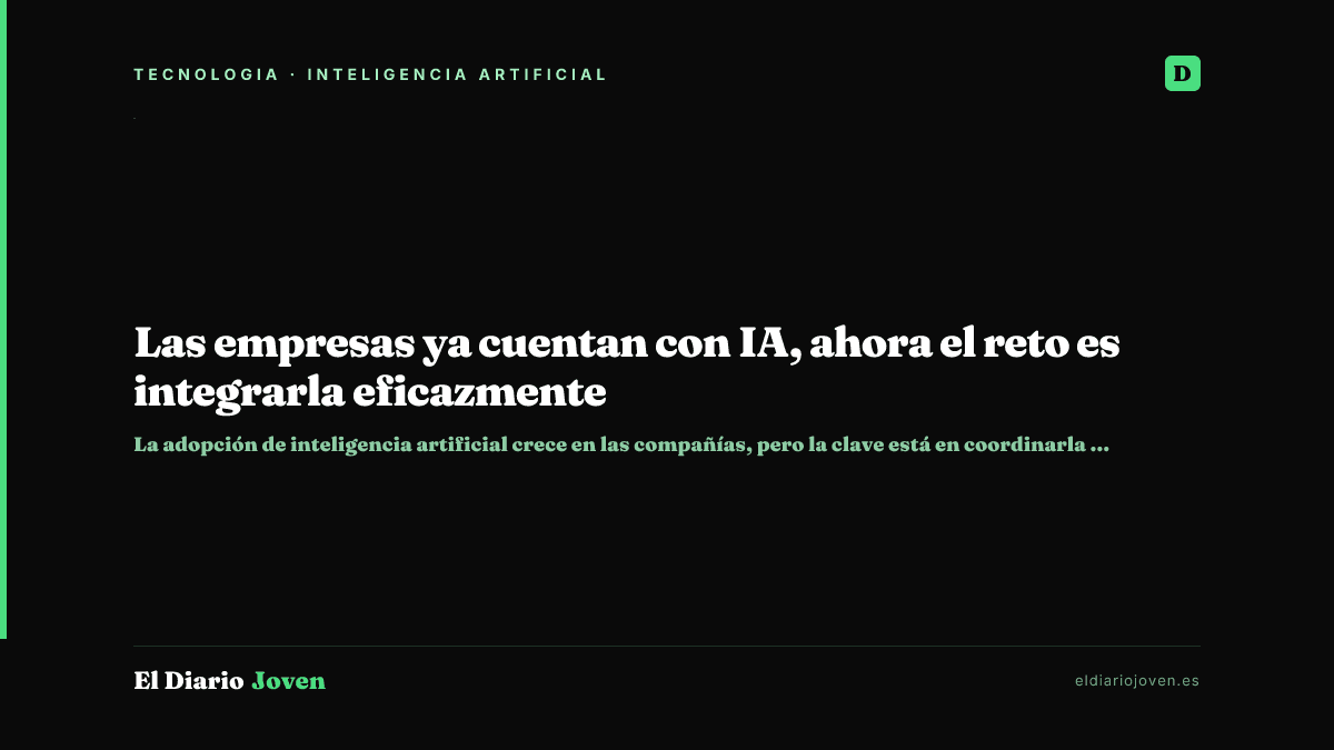 Las empresas ya cuentan con IA, ahora el reto es integrarla eficazmente