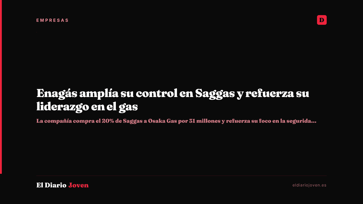 Enagás amplía su control en Saggas y refuerza su liderazgo en el gas