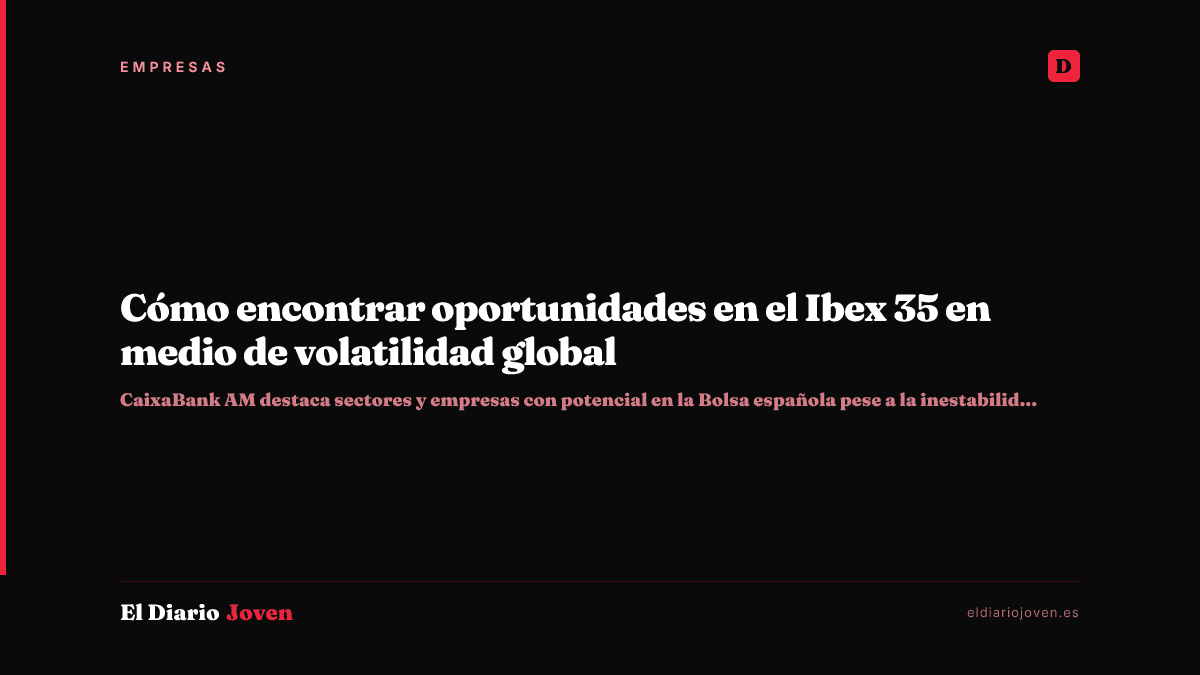 Cómo encontrar oportunidades en el Ibex 35 en medio de volatilidad global