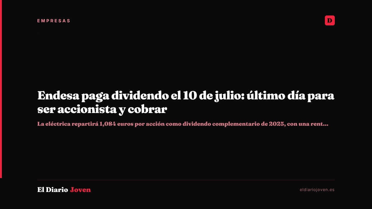 Endesa paga dividendo el 10 de julio: último día para ser accionista y cobrar