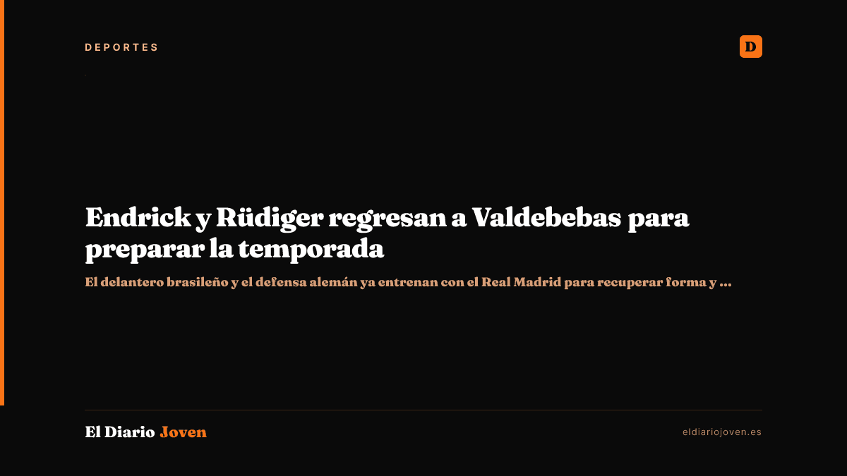Endrick y Rüdiger regresan a Valdebebas para preparar la temporada