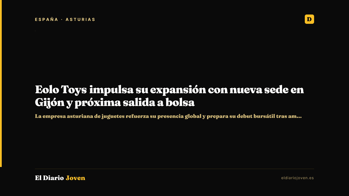 Eolo Toys impulsa su expansión con nueva sede en Gijón y próxima salida a bolsa