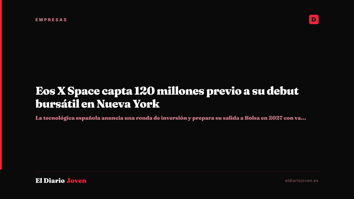 Eos X Space capta 120 millones previo a su debut bursátil en Nueva York