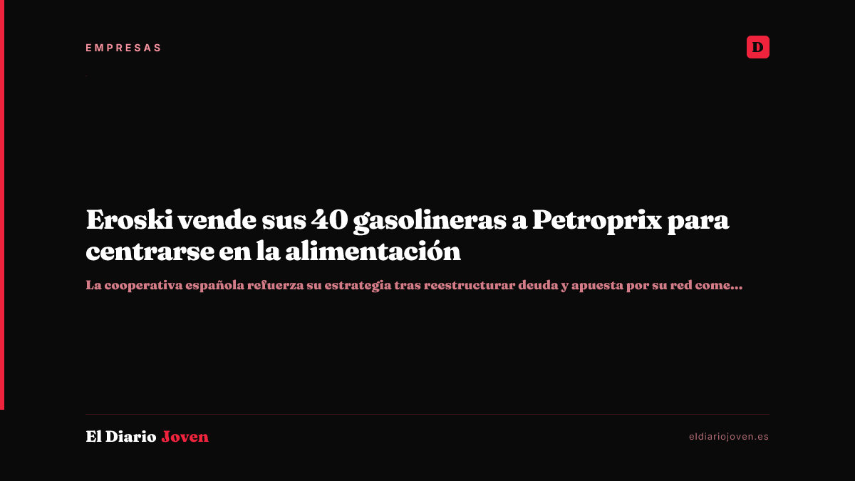 Eroski vende sus 40 gasolineras a Petroprix para centrarse en la alimentación