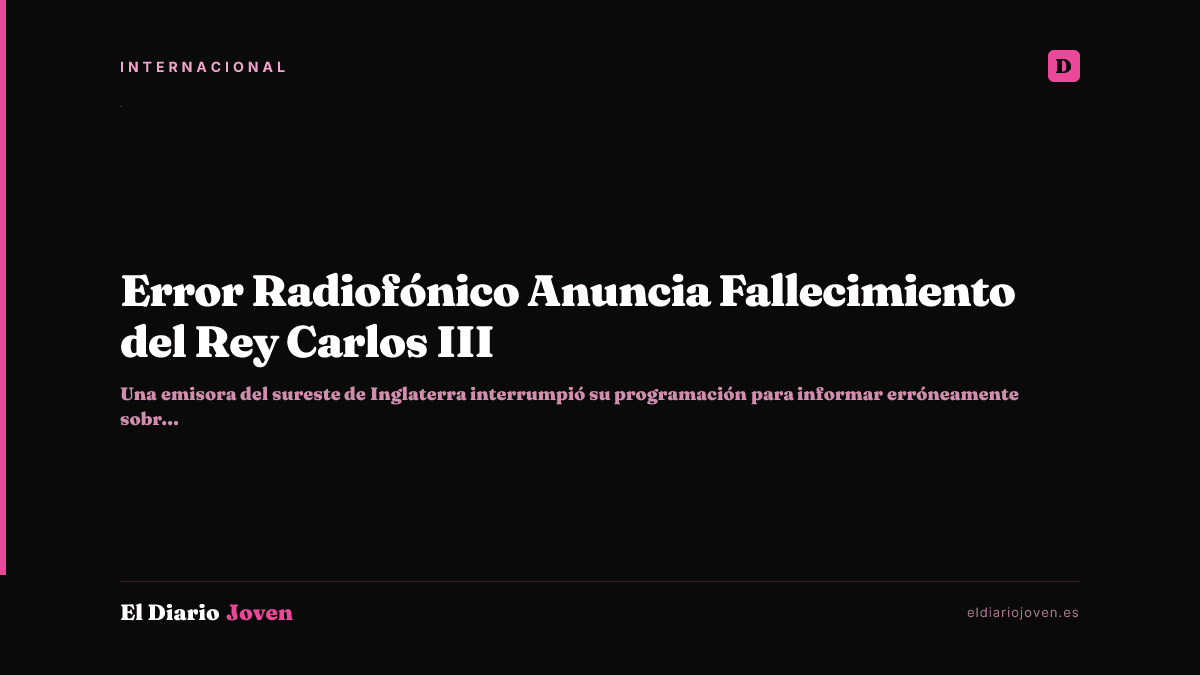 Error Radiofónico Anuncia Fallecimiento del Rey Carlos III