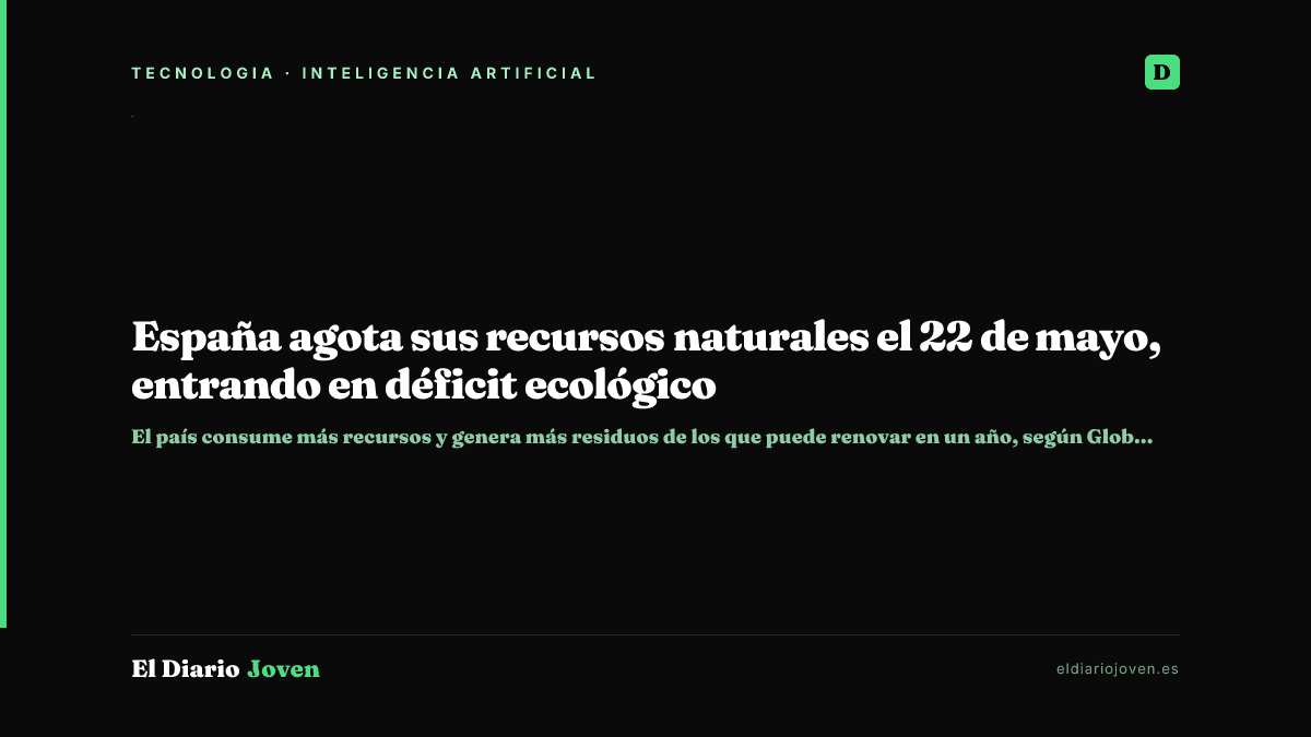 España agota sus recursos naturales el 22 de mayo, entrando en déficit ecológico