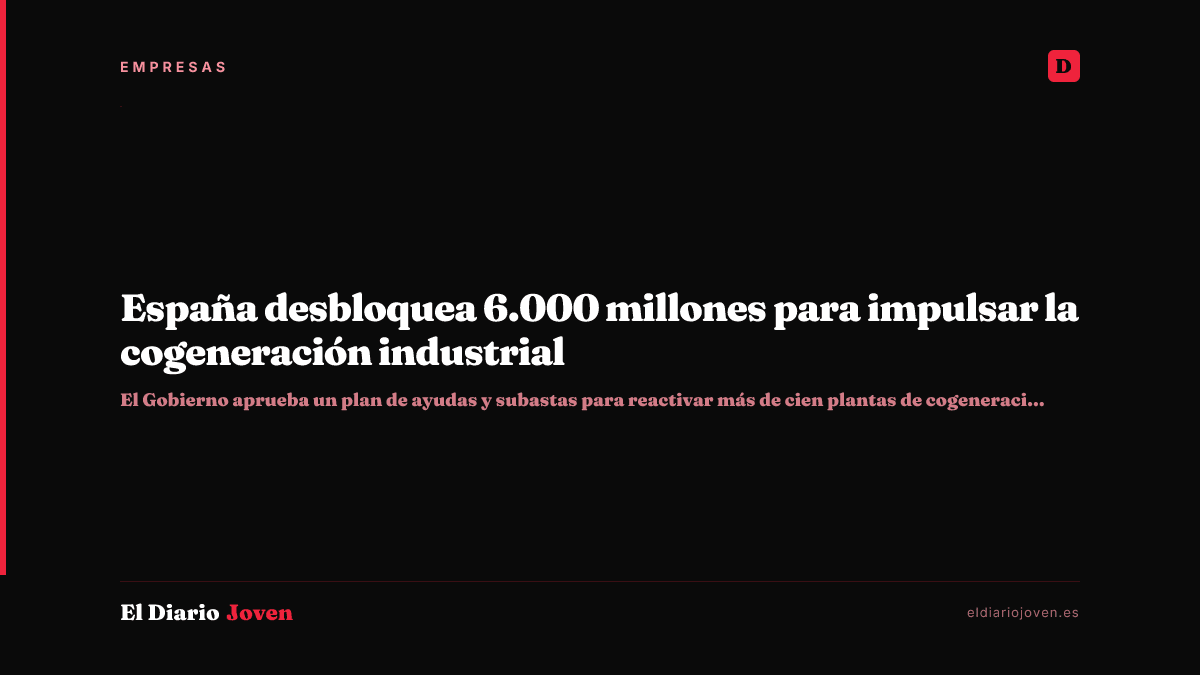 España desbloquea 6.000 millones para impulsar la cogeneración industrial