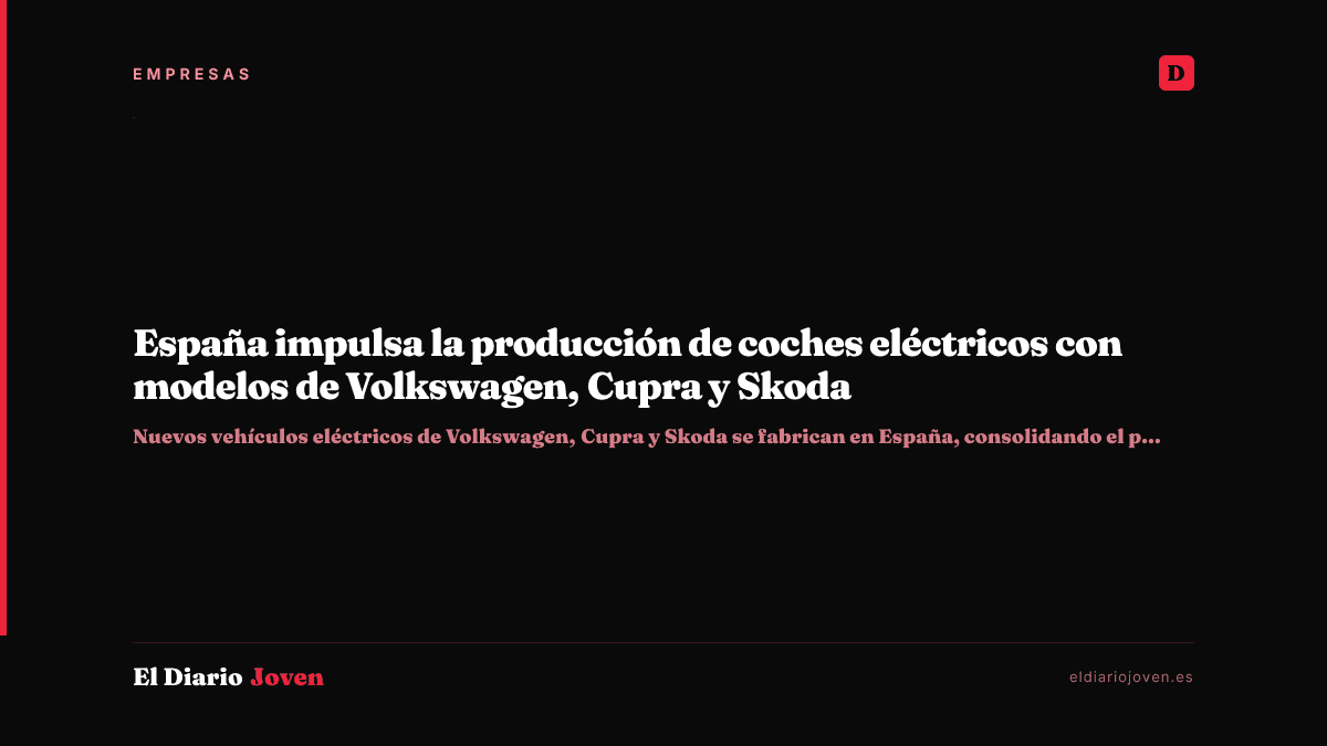 España impulsa la producción de coches eléctricos con modelos de Volkswagen, Cupra y Skoda