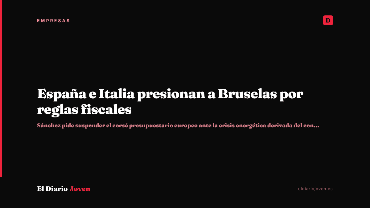 España e Italia presionan a Bruselas por reglas fiscales