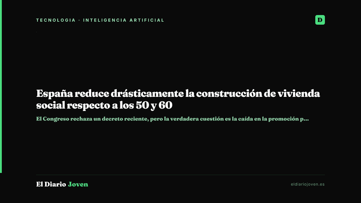 España reduce drásticamente la construcción de vivienda social respecto a los 50 y 60