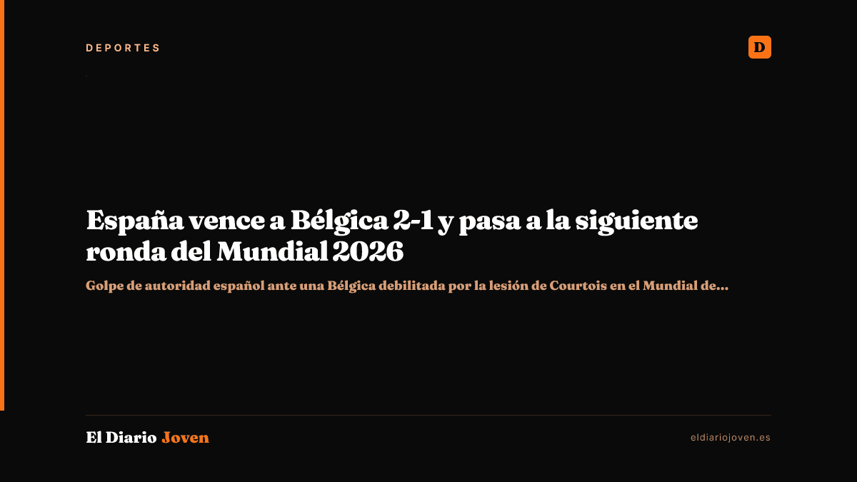 España vence a Bélgica 2-1 y pasa a la siguiente ronda del Mundial 2026