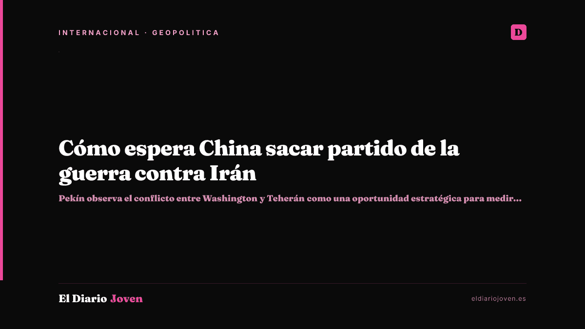 Cómo espera China sacar partido de la guerra contra Irán