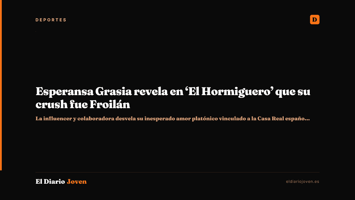 Esperansa Grasia revela en ‘El Hormiguero’ que su crush fue Froilán