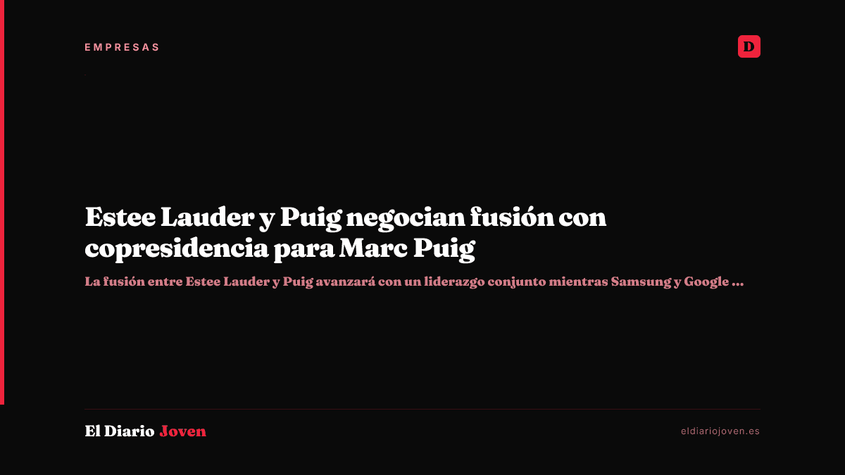 Estee Lauder y Puig negocian fusión con copresidencia para Marc Puig