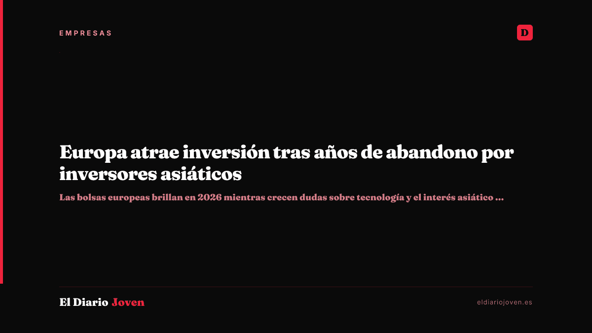 Europa atrae inversión tras años de abandono por inversores asiáticos