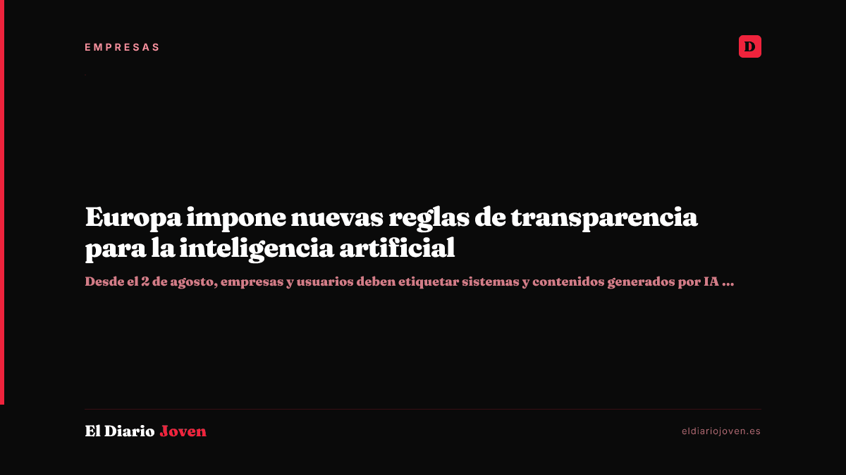 Europa impone nuevas reglas de transparencia para la inteligencia artificial