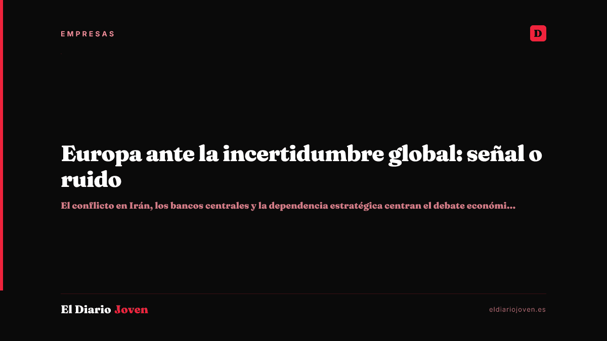 Europa ante la incertidumbre global: señal o ruido