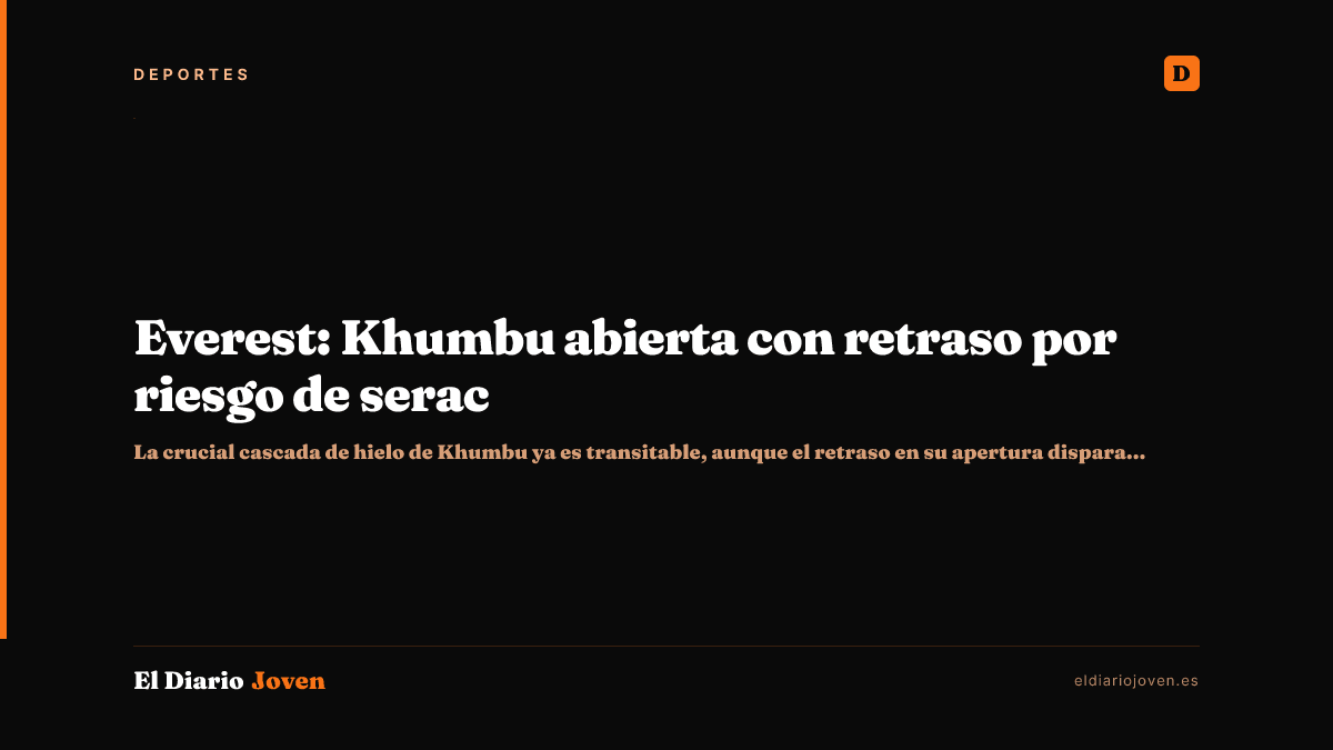 Everest: Khumbu abierta con retraso por riesgo de serac