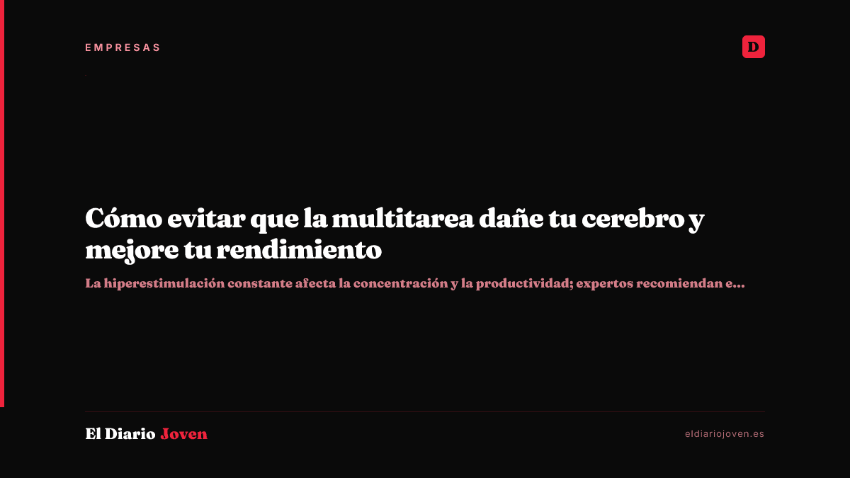 Cómo evitar que la multitarea dañe tu cerebro y mejore tu rendimiento