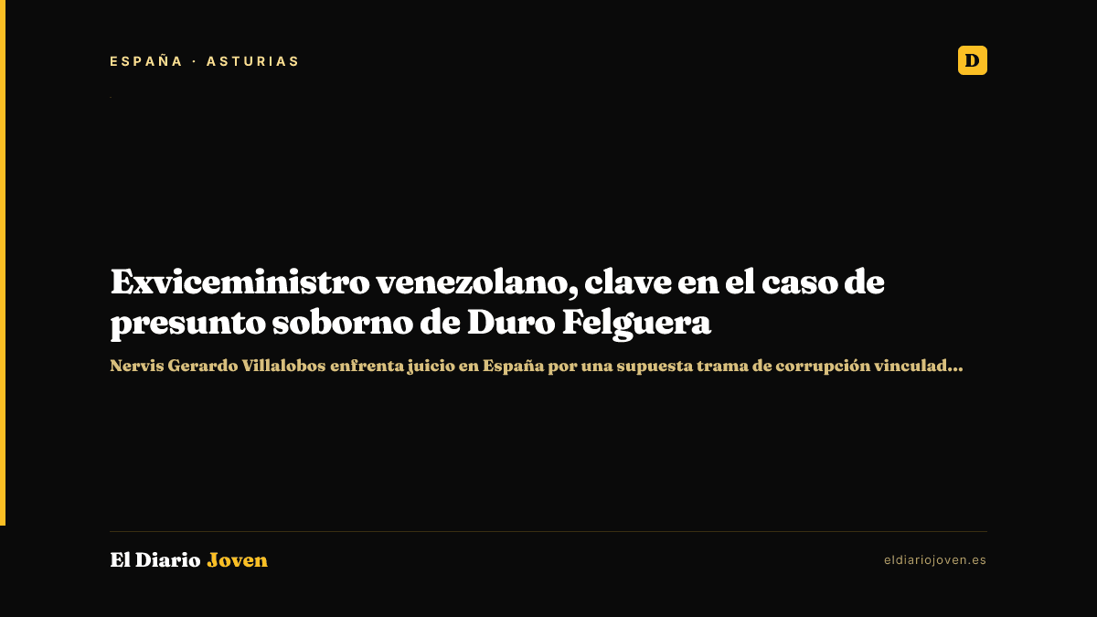 Exviceministro venezolano, clave en el caso de presunto soborno de Duro Felguera