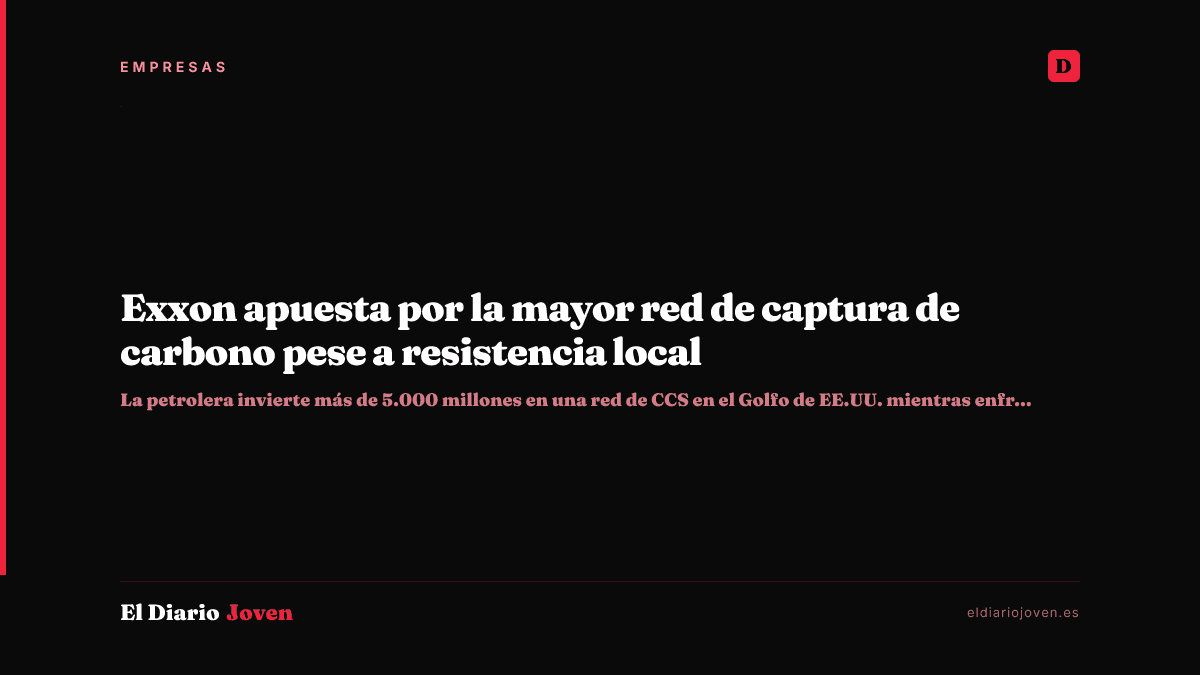 Exxon apuesta por la mayor red de captura de carbono pese a resistencia local