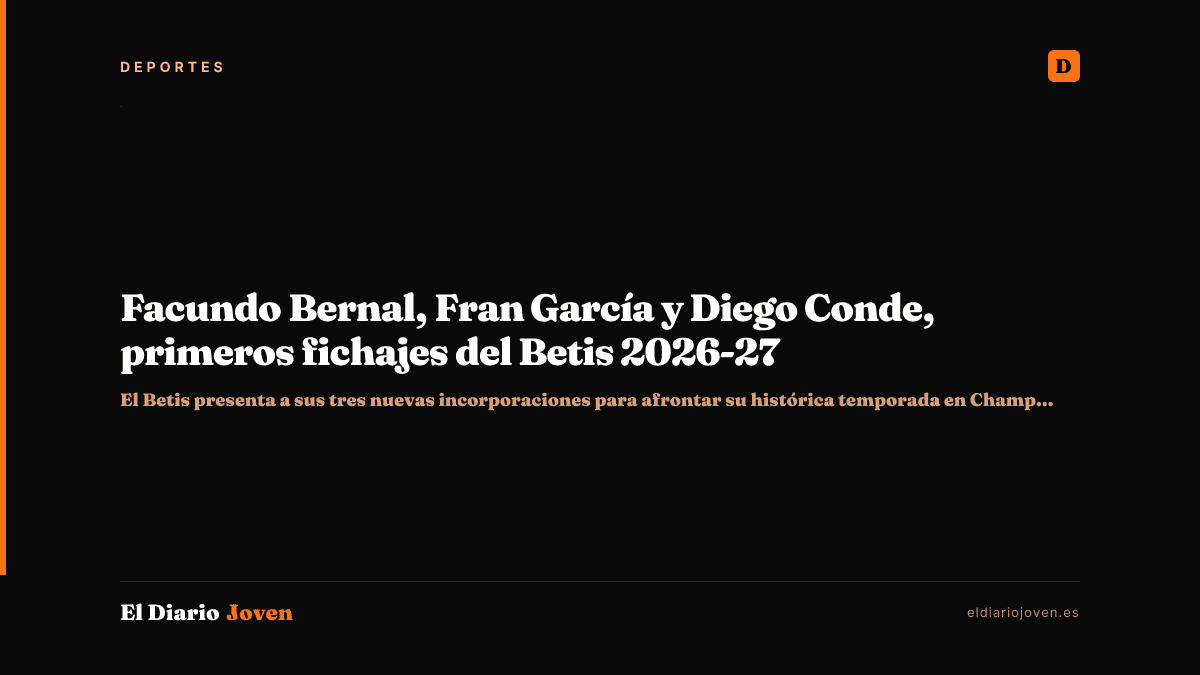 Facundo Bernal, Fran García y Diego Conde, primeros fichajes del Betis 2026-27